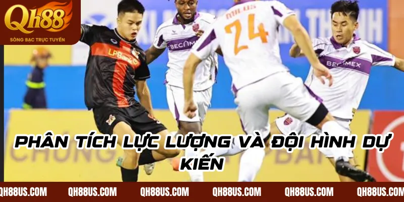 Phân tích lực lượng và đội hình dự kiến